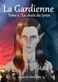 La Gardienne T.2 La Chute du Tyran