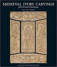 Medieval Ivory Carvings: Early Christian to Romanesque /anglais