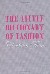 THE LITTLE DICTIONARY OF FASHION BY CHRISTIAN DIOR /ANGLAIS