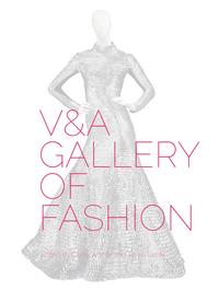 V&A Gallery of Fashion /anglais