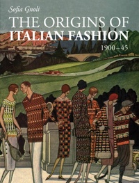 The Origins of Italian Fashion 1900-45 /anglais