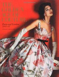 The Golden Age of Couture Paris and London 1947-1957 /anglais