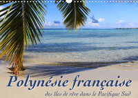 POLYNESIE FRANCAISE - DES ILES DE REVE DANS LE PACIFIQUE SUD (CALENDRIER MURAL 2022 DIN A3 HORIZONTA