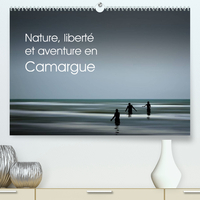 NATURE, LIBERTE ET AVENTURE EN CAMARGUE (PREMIUM, HOCHWERTIGER DIN A2 WANDKALENDER 2022, KUNSTDRUCK