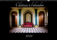 CHATEAU A L'ABANDON (CALENDRIER MURAL 2022 DIN A3 HORIZONTAL) - PHOTOGRAPHIE DANS UN CHATEAU A L'ABA