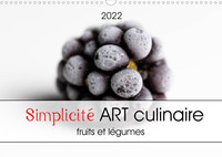 SIMPLICITE ART CULINAIRE (CALENDRIER MURAL 2022 DIN A3 HORIZONTAL) - L'ART DANS VOTRE CUISINE, FRUIT