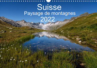 SUISSE - PAYSAGE DE MONTAGNES 2022 (CALENDRIER MURAL 2022 DIN A3 HORIZONTAL) - UN VOYAGE A TRAVERS T