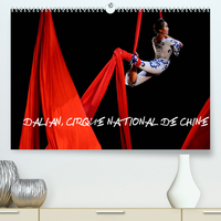 DALIAN, CIRQUE NATIONAL DE CHINE (PREMIUM, HOCHWERTIGER DIN A2 WANDKALENDER 2022, KUNSTDRUCK IN HOCH