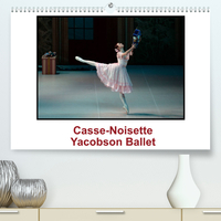 CASSE-NOISETTE YACOBSON BALLET (PREMIUM, HOCHWERTIGER DIN A2 WANDKALENDER 2022, KUNSTDRUCK IN HOCHGL