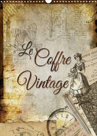 LE COFFRE VINTAGE (CALENDRIER MURAL 2022 DIN A3 VERTICAL) - COLLAGES DECORATIFS D ANCIENS OBJETS (CA