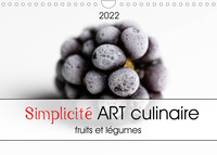 SIMPLICITE ART CULINAIRE (CALENDRIER MURAL 2022 DIN A4 HORIZONTAL) - L'ART DANS VOTRE CUISINE, FRUIT