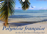 POLYNESIE FRANCAISE - DES ILES DE REVE DANS LE PACIFIQUE SUD (CALENDRIER MURAL 2022 DIN A4 HORIZONTA