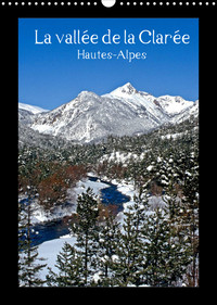 LA VALLEE DE LA CLAREE HAUTES-ALPES (CALENDRIER MURAL 2022 DIN A3 VERTICAL) - BALADE DANS LES HAUTES