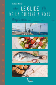 LE GUIDE DE LA CUISINE A BORD - ET VOGUE LA CAMBUSE !