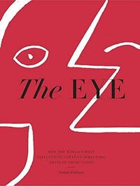 THE EYE : HOW THE WORLD'S MOST INFLUENTIAL CREATIVE DIRECTORS DEVELOP THEIR VISION /ANGLAIS