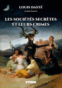 LES SOCIETES SECRETES ET LEURS CRIMES - DEPUIS LES INITIES D'ISIS JUSQU'AUX FRANCS-MACONS MODERNES