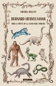 BERNARD HEUVELMANS - SUR LA PISTE DE LA ZOOLOGIE OUBLIEE