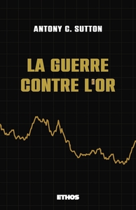 LA GUERRE CONTRE L'OR