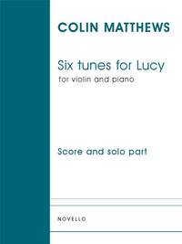 COLIN MATTHEWS: SIX TUNES FOR LUCY (VIOLIN/PIANO)