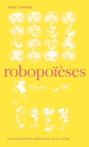 ROBOPOIESES - LES INTELLIGENCES ARTIFICIELLES D