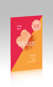 MOISE, EXEMPLE DE VIE POUR AUJOURD HUI - GUIDE D ETUDE POUR PETITS GROUPES