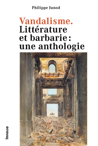 VANDALISME - LITTERATURE ET BARBARIE: UNE ANTHOLOGIE