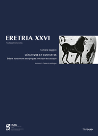 ERETRIA XXVI - CERAMIQUE EN CONTEXTES - 2 VOLUMES - ERETRIE AU TOURNANT DES EPOQUES ARCHAIQUE ET CLA