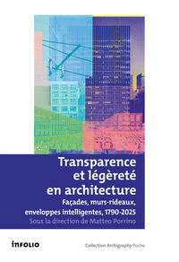 Transparence et légèreté en architecture - Façades, murs rideaux, enveloppes intelligentes, 1790-2025