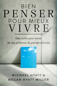 BIEN PENSER POUR MIEUX VIVRE - DES OUTILS POUR SORTIR DE NOS SCHEMAS DE PENSEE ERRONES
