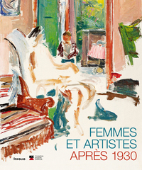 FEMMES ET ARTISTES APRES 1930 - DANS LES COLLECTIONS DE LA FONDATION ATELIERS D'ARTISTE
