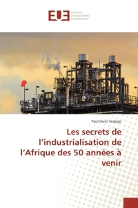 Les secrets de l'industrialisation de l'Afrique des 50 annees A venir