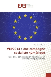 EP2014 : UNE CAMPAGNE SOCIALISTE NUMERIQUE - ETUDE D'UNE COMMUNICATION DIGITALE DANS UN CONTEXTE POL