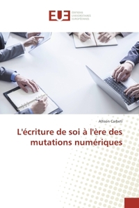 L'ecriture de soi A l'ere des mutations numeriques