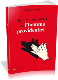 Faut-il avoir peur de l'homme providence ?