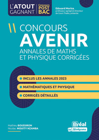 L'ATOUT GAGNANT POST BAC - CONCOURS AVENIR : ANNALES DES MATHS ET PHYSIQUES CORRIGES - INCLUS LES AN