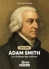 HORS COLLECTION BREAL - ADAM SMITH 250 ANS DE LA RICHESSE DES NATIONS