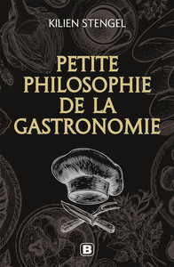 HORS COLLECTION BREAL - PETITE PHILOSOPHIE DE LA GASTRONOMIE