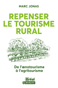 HORS COLLECTION BREAL - REPENSER LE TOURISME RURAL - DE L'OENOTOURISME A L'AGRITOURISME