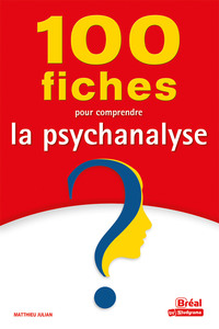 100 FICHES POUR COMPRENDRE LA PSYCHANALYSE