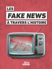 HORS COLLECTION BREAL - LES FAKE NEWS A TRAVERS L'HISTOIRE