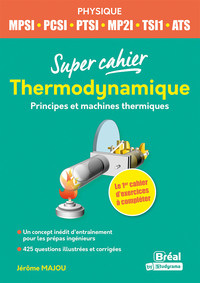 LES SUPER CAHIERS - THERMODYNAMIQUE - PRINCIPES ET MACHINES THERMIQUES - 1RE ANNEE  MPSI PCSI, TSI 1