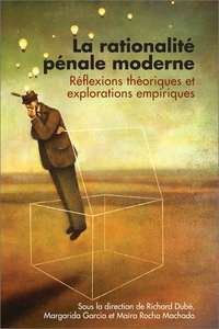 LA RATIONALITE PENALE MODERNE - REFLEXIONS THEORIQUES ET EXPLORATIONS EMPIRIQUES