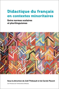 DIDACTIQUE DU FRANCAIS EN CONTEXTES MINORITAIRES - ENTRE NORMES SCOLAIRES ET PLURILINGUISMES