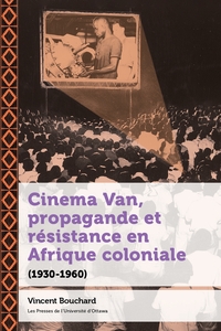 CINEMA VAN, PROPAGANDE ET RESISTANCE EN AFRIQUE COLONIALE - (1930-1960)