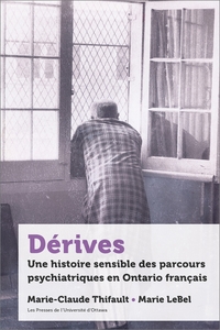 DERIVES - UNE HISTOIRE SENSIBLE DES PARCOURS PSYCHIATRIQUES EN ONTARIO FRANCAIS