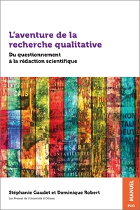 L'AVENTURE DE LA RECHERCHE QUALITATIVE - DU QUESTIONNEMENT A LA REDACTION SCIENTIFIQUE