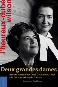 DEUX GRANDES DAMES - BERTHA WILSON ET CLAIRE L'HEUREUX-DUBE A LA COUR SUPREME DU CANADA