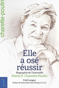 ELLE A OSE REUSSIR - BIOGRAPHIE DE L'HONORABLE MARIE-PAULE CHARETTE-POULIN