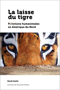 LA LAISSE DU TIGRE - F(R)ICTIONS HUMANIMALES EN AMERIQUE DU NORD