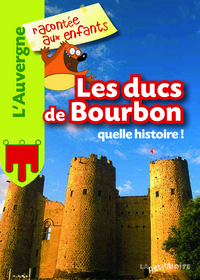 LES DUCS DE BOURBON - QUELLE HISTOIRE !